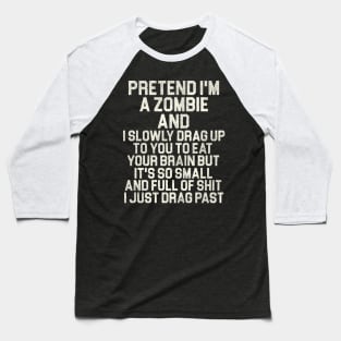 Pretend I'm a Zombie... Baseball T-Shirt